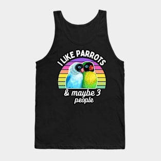 I Like Lovebird Parrots and Maybe 3 People Tank Top